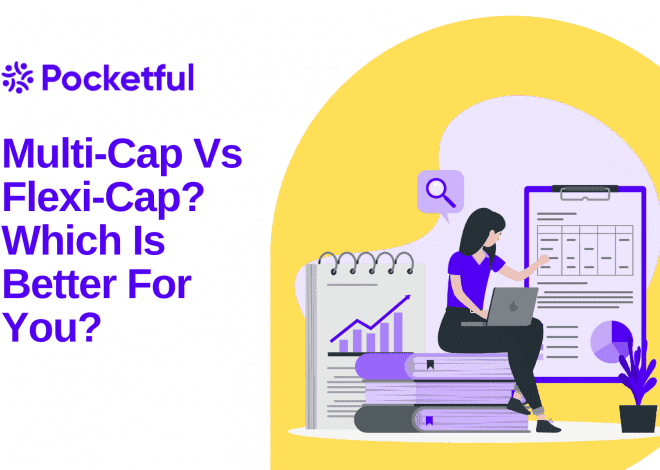 Multi-Cap Vs Flexi-Cap Mutual Funds? Which Is Better For You?