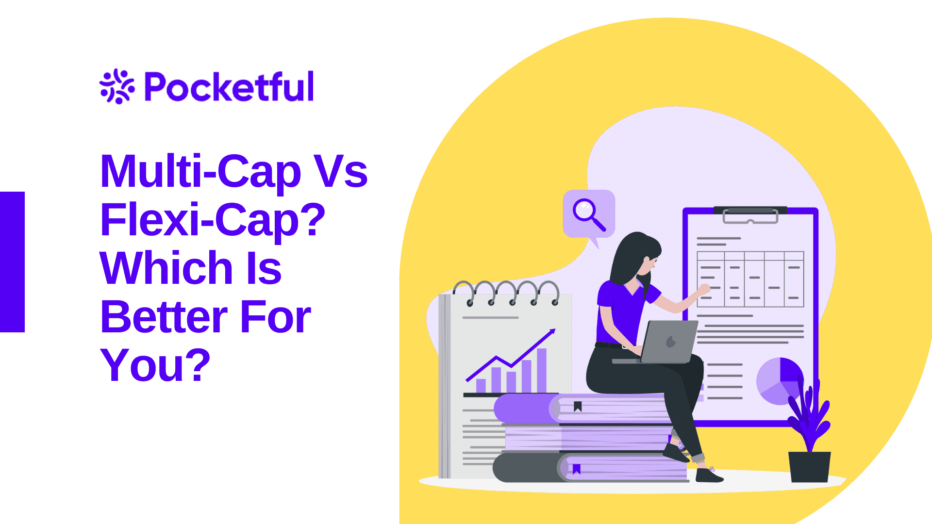Multi-Cap Vs Flexi-Cap Mutual Funds? Which Is Better For You?
