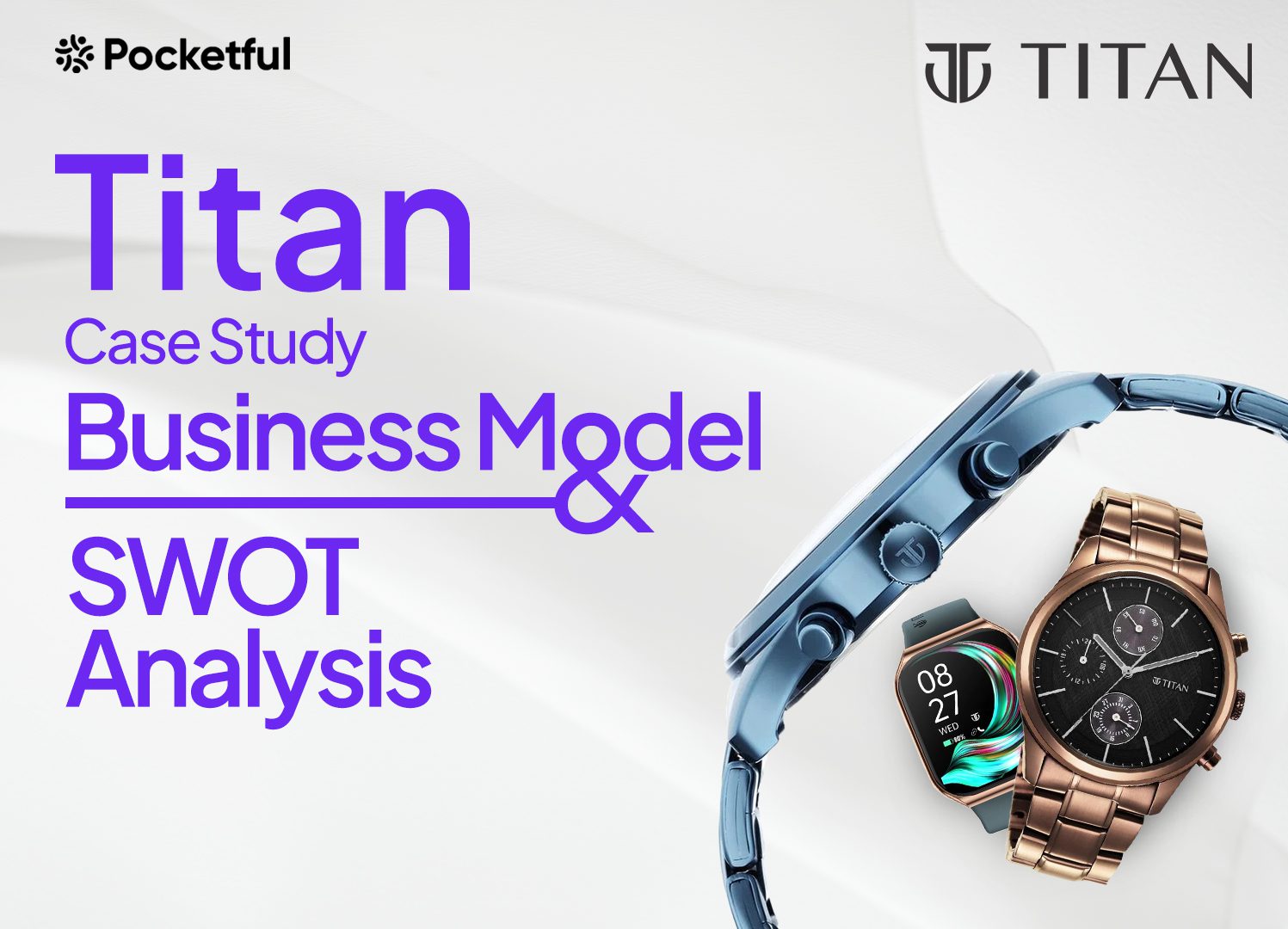 Titan Case Study: Business Model, Financials, and SWOT Analysis