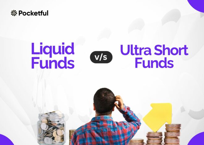 Liquid Funds Vs Ultra Short Fund: Which One Should You Choose?