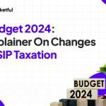 Budget 2024: Explainer On Changes In SIP Taxation