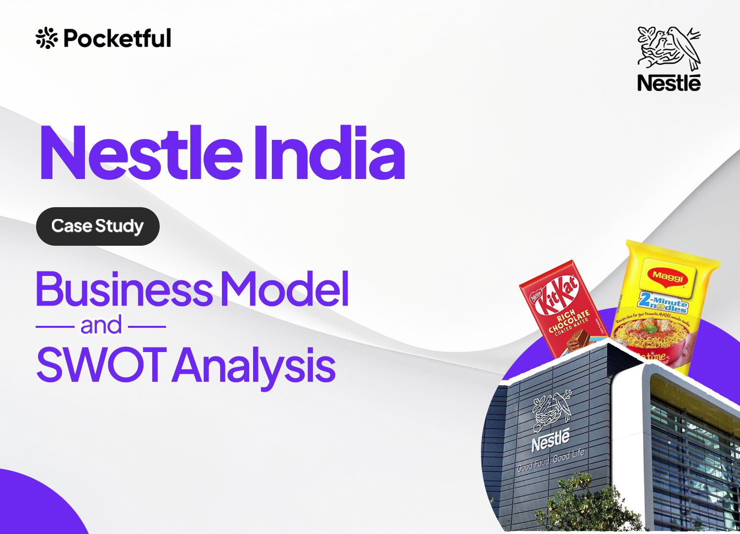 Nestle India Case Study: Business Model, Financial Statement, SWOT Analysis