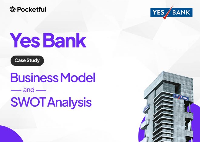 Yes Bank Case Study: Business Model, Financial Statement, SWOT Analysis