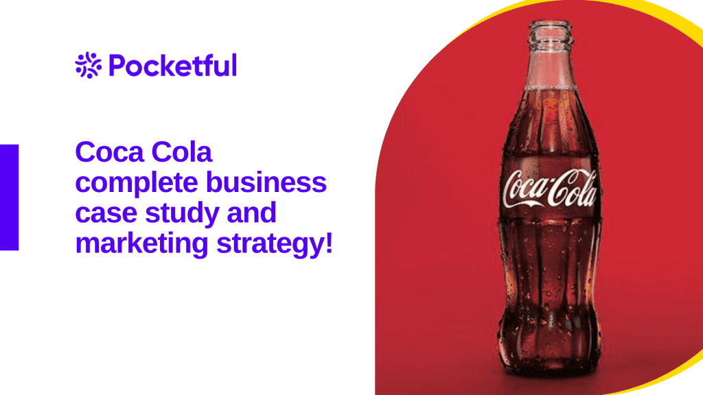 Coca-Cola Complete Case Study And Marketing Strategy - Pocketful Blog