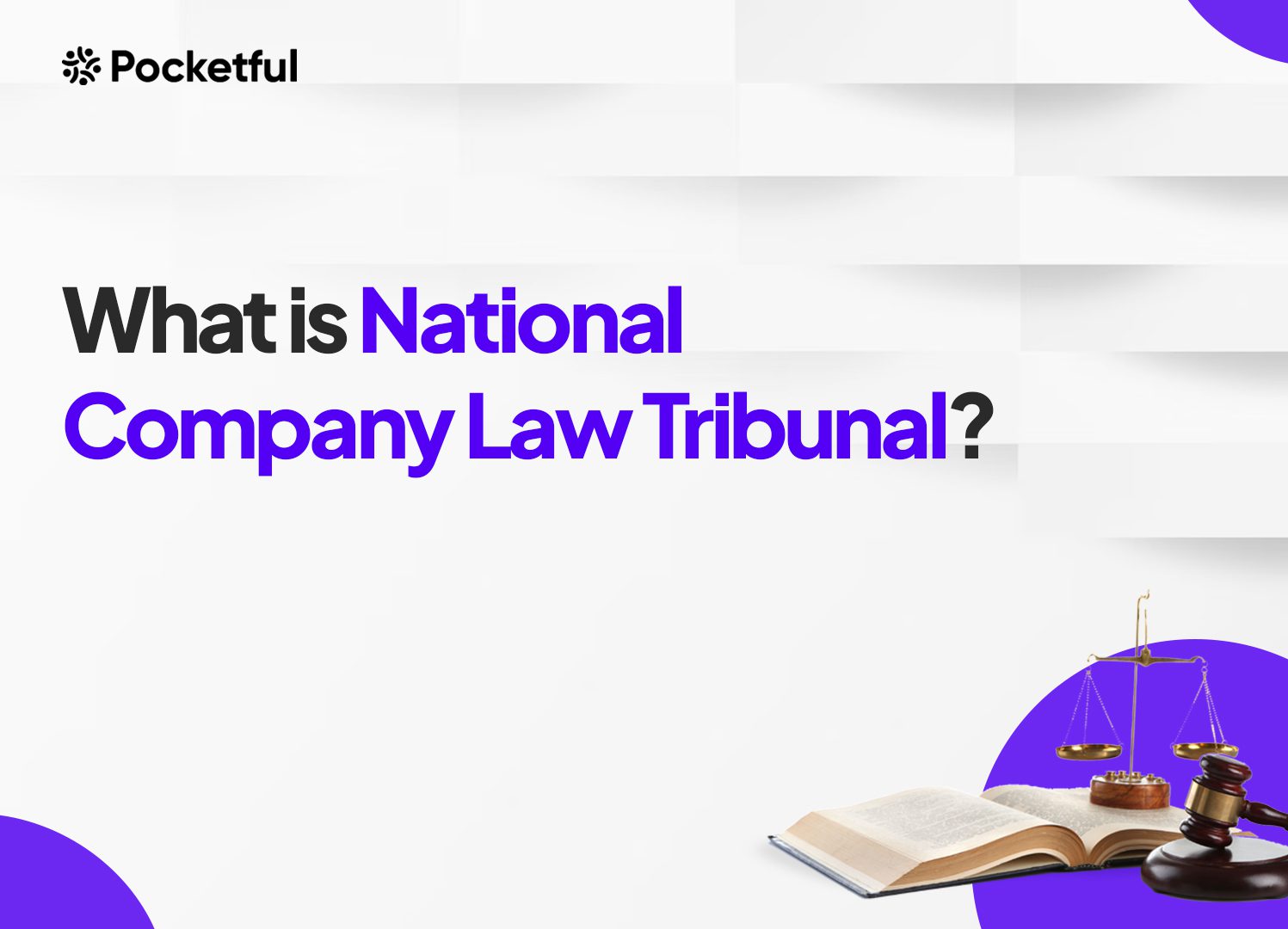 What Is NCLT? Full Form, Objective, Functions, Benches, Benefits